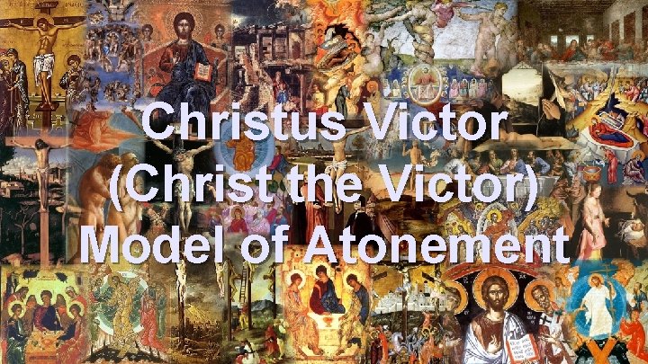 Christus Victor (Christ the Victor) Model of Atonement 