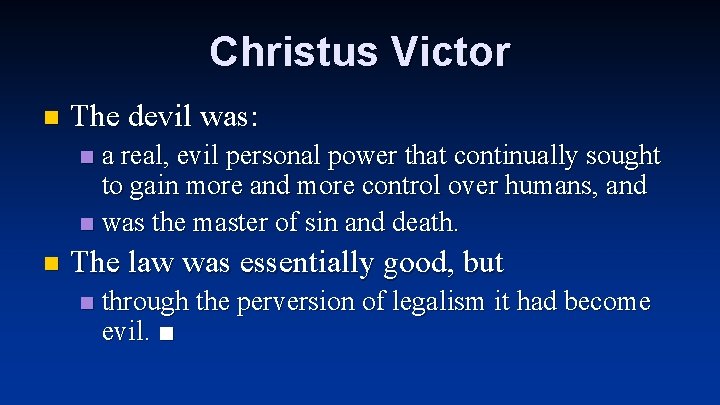 Christus Victor n The devil was: a real, evil personal power that continually sought