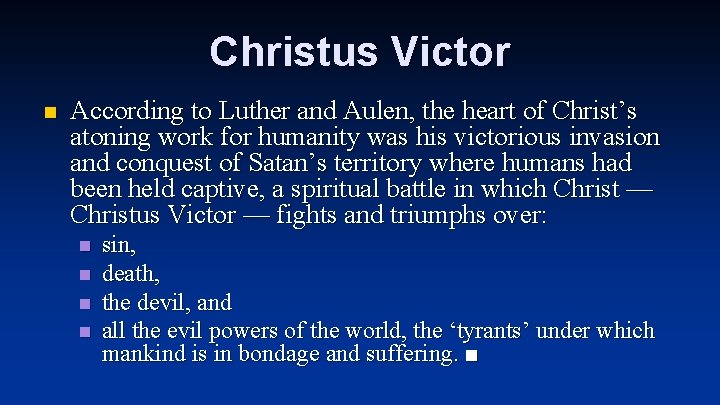 Christus Victor n According to Luther and Aulen, the heart of Christ’s atoning work