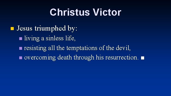 Christus Victor n Jesus triumphed by: living a sinless life, n resisting all the