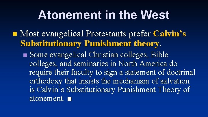 Atonement in the West n Most evangelical Protestants prefer Calvin’s Substitutionary Punishment theory. n