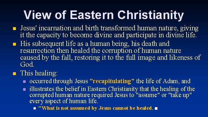 View of Eastern Christianity n n n Jesus' incarnation and birth transformed human nature,