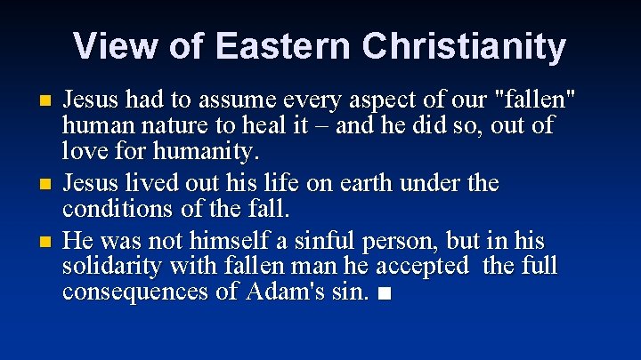 View of Eastern Christianity n n n Jesus had to assume every aspect of
