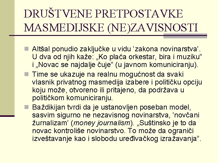 DRUŠTVENE PRETPOSTAVKE MASMEDIJSKE (NE)ZAVISNOSTI n Altšal ponudio zaključke u vidu ’zakona novinarstva’. U dva