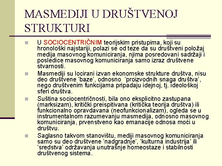 MASMEDIJI U DRUŠTVENOJ STRUKTURI n n U SOCIOCENTRIČNIM teorijskim pristupima, koji su hronološki najstariji,