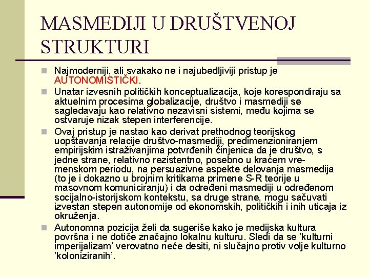 MASMEDIJI U DRUŠTVENOJ STRUKTURI n Najmoderniji, ali svakako ne i najubedljiviji pristup je AUTONOMISTIČKI.