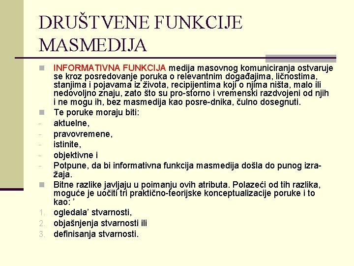 DRUŠTVENE FUNKCIJE MASMEDIJA n n n 1. 2. 3. INFORMATIVNA FUNKCIJA medija masovnog komuniciranja