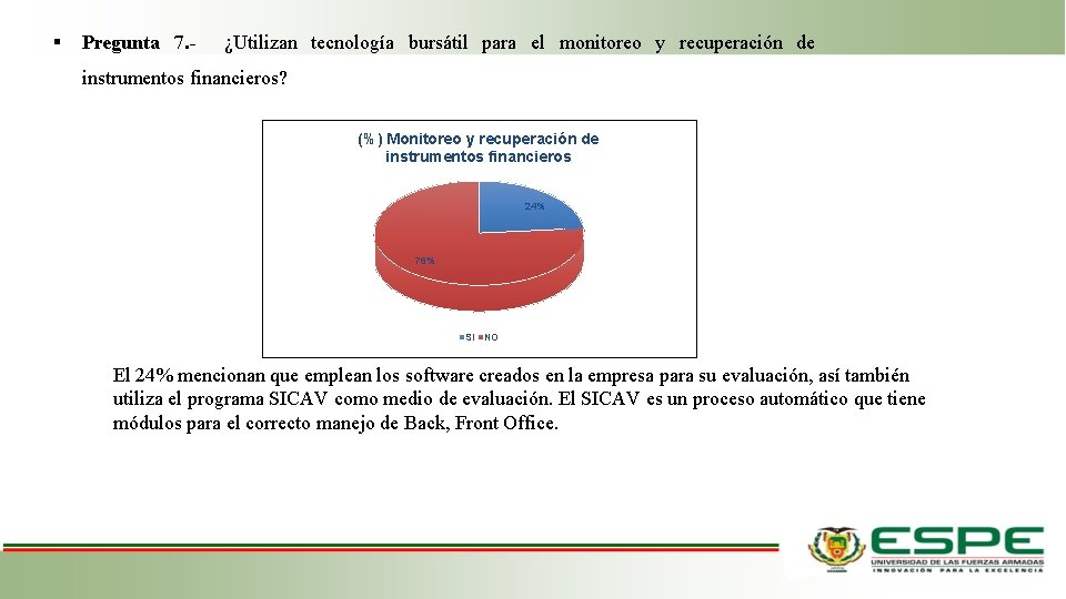 Pregunta 7. - ¿Utilizan tecnología bursátil para el monitoreo y recuperación de instrumentos Pregunta 7. - ¿Utilizan tecnología bursátil para el monitoreo y recuperación de instrumentos