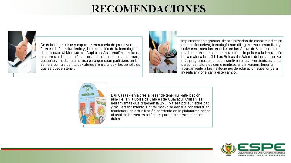RECOMENDACIONES Se debería impulsar y capacitar en materia de promover fuentes de financiamiento y; RECOMENDACIONES Se debería impulsar y capacitar en materia de promover fuentes de financiamiento y;