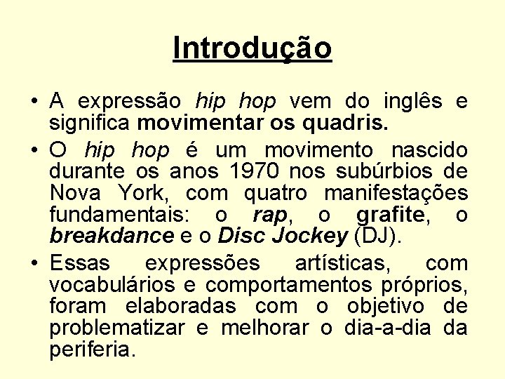 Introdução • A expressão hip hop vem do inglês e significa movimentar os quadris.