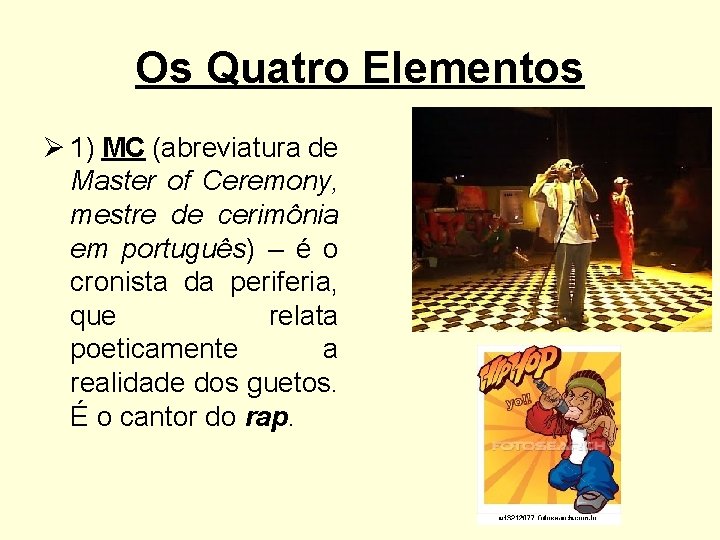 Os Quatro Elementos Ø 1) MC (abreviatura de Master of Ceremony, mestre de cerimônia