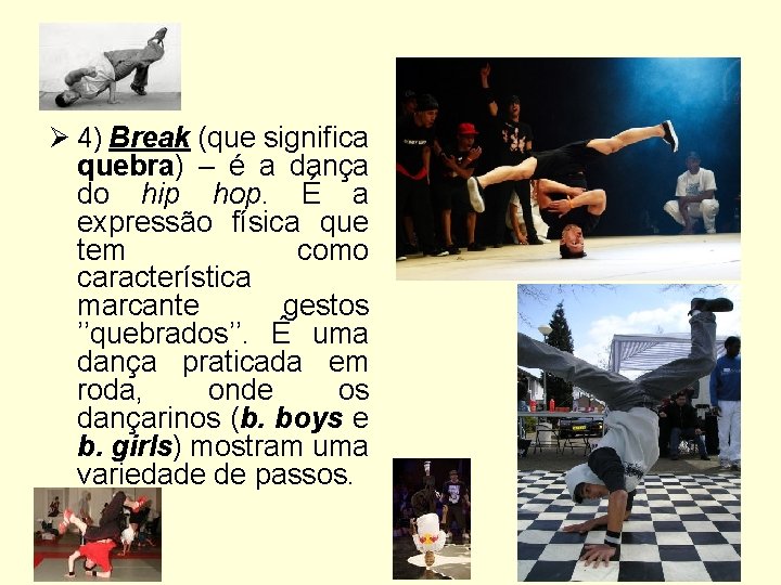 Ø 4) Break (que significa quebra) – é a dança do hip hop. É