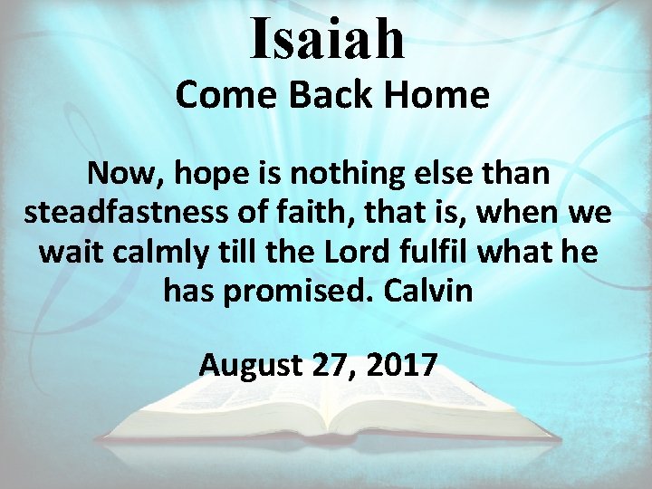 Isaiah Come Back Home Now, hope is nothing else than steadfastness of faith, that