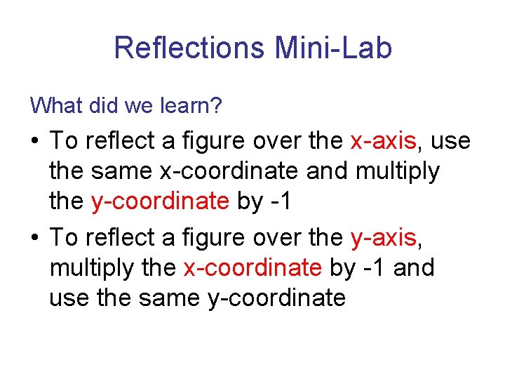 Reflections Mini-Lab What did we learn? • To reflect a figure over the x-axis,