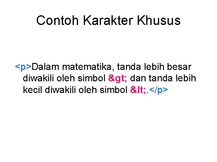 Contoh Karakter Khusus <p>Dalam matematika, tanda lebih besar diwakili oleh simbol > dan tanda