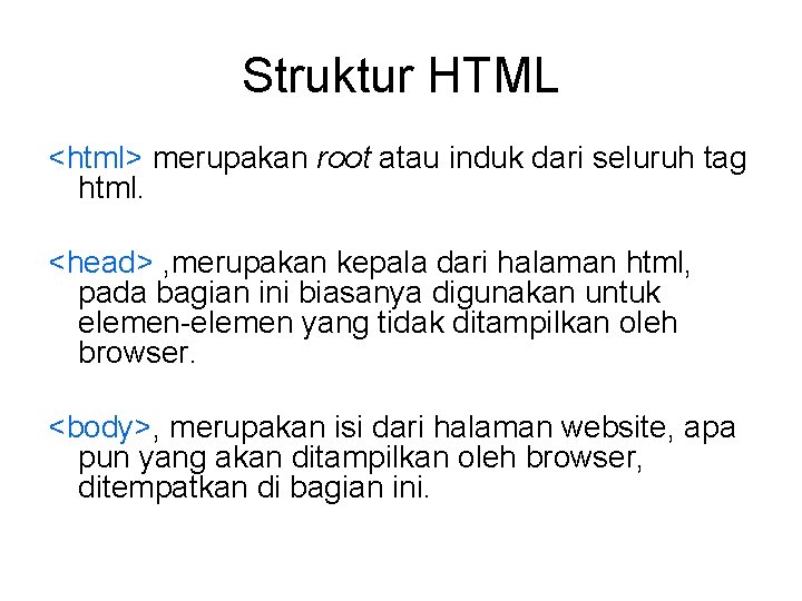 Struktur HTML <html> merupakan root atau induk dari seluruh tag html. <head> , merupakan