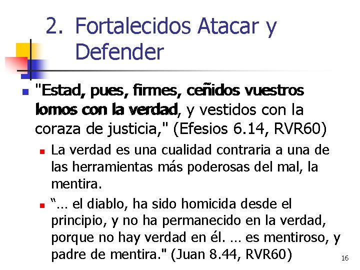 2. Fortalecidos Atacar y Defender n "Estad, pues, firmes, ceñidos vuestros verdad y vestidos