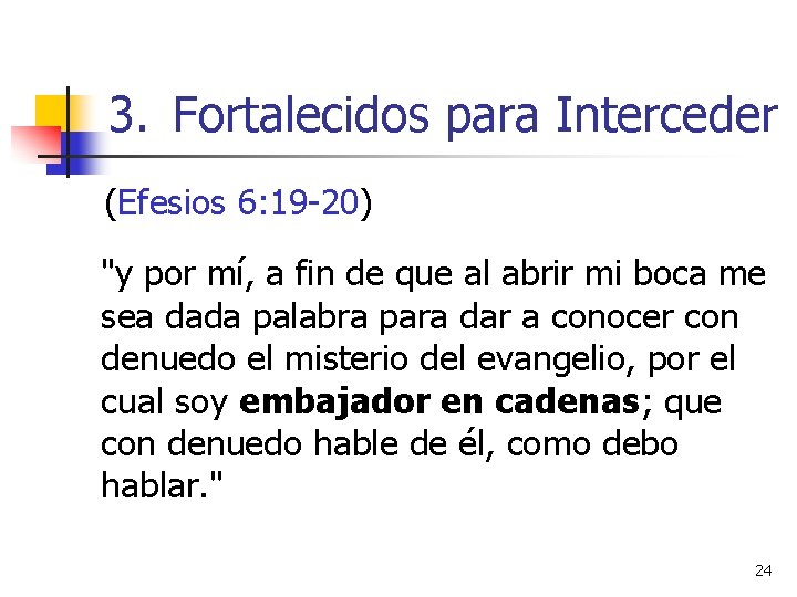 3. Fortalecidos para Interceder (Efesios 6: 19 -20) "y por mí, a fin de