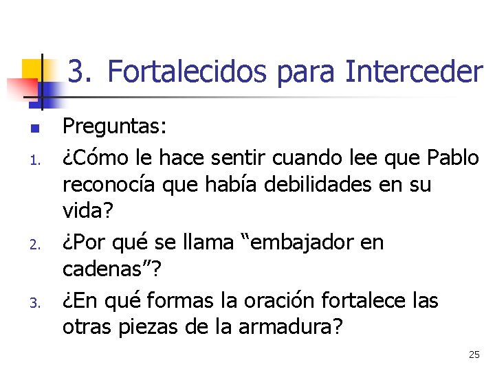 3. Fortalecidos para Interceder n 1. 2. 3. Preguntas: ¿Cómo le hace sentir cuando