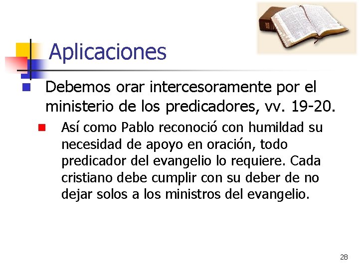 Aplicaciones n Debemos orar intercesoramente por el ministerio de los predicadores, vv. 19 -20.
