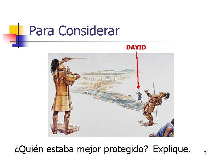 Para Considerar DAVID ¿Quién estaba mejor protegido? Explique. 7 