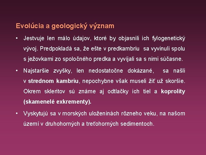 Evolúcia a geologický význam • Jestvuje len málo údajov, ktoré by objasnili ich fylogenetický