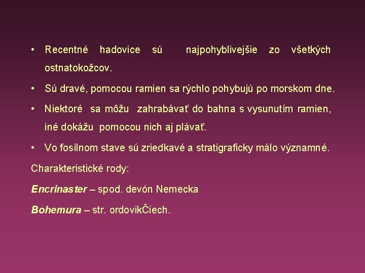  • Recentné hadovice sú najpohyblivejšie zo všetkých ostnatokožcov. • Sú dravé, pomocou ramien