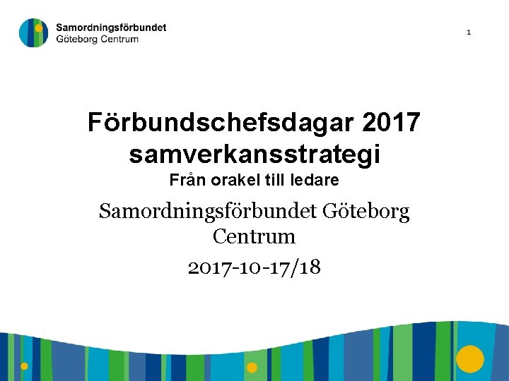 1 Förbundschefsdagar 2017 samverkansstrategi Från orakel till ledare Samordningsförbundet Göteborg Centrum 2017 -10 -17/18