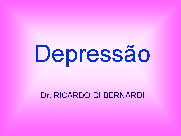 Depressão Dr. RICARDO DI BERNARDI 