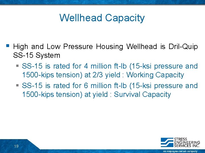 Wellhead Capacity § High and Low Pressure Housing Wellhead is Dril-Quip SS-15 System § Wellhead Capacity § High and Low Pressure Housing Wellhead is Dril-Quip SS-15 System §