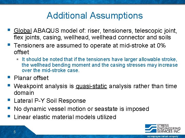 Additional Assumptions § § § § Global ABAQUS model of: riser, tensioners, telescopic joint, Additional Assumptions § § § § Global ABAQUS model of: riser, tensioners, telescopic joint,