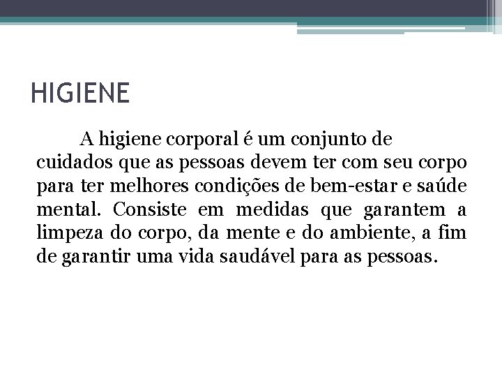 HIGIENE A higiene corporal é um conjunto de cuidados que as pessoas devem ter