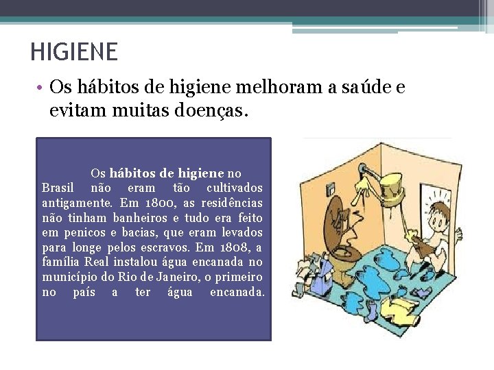 HIGIENE • Os hábitos de higiene melhoram a saúde e evitam muitas doenças. Os