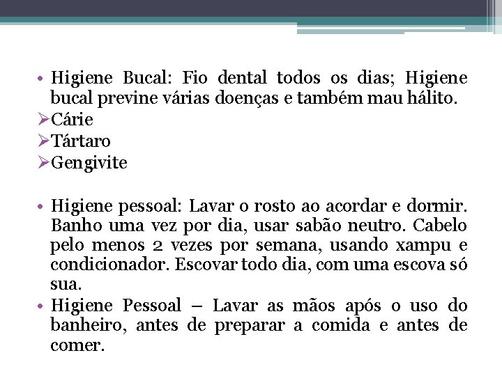  • Higiene Bucal: Fio dental todos os dias; Higiene bucal previne várias doenças