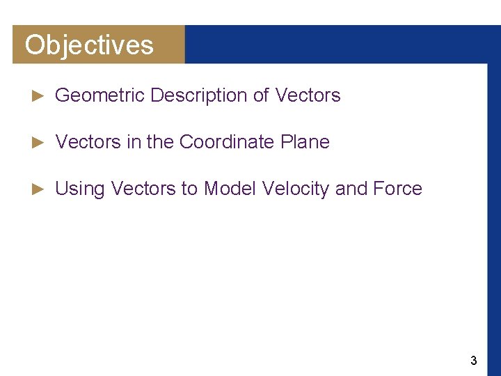 Objectives ► Geometric Description of Vectors ► Vectors in the Coordinate Plane ► Using
