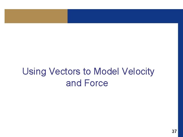 Using Vectors to Model Velocity and Force 37 