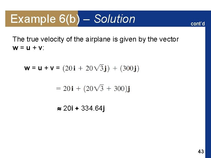 Example 6(b) – Solution cont’d The true velocity of the airplane is given by