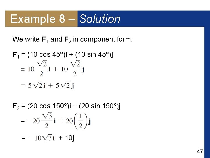 Example 8 – Solution We write F 1 and F 2 in component form: