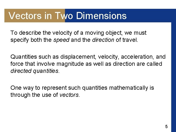 Vectors in Two Dimensions To describe the velocity of a moving object, we must