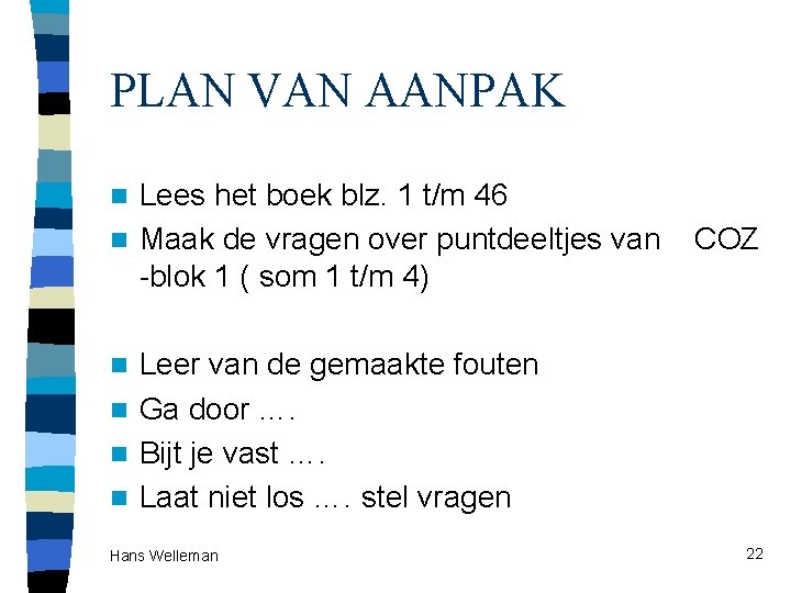 PLAN VAN AANPAK Lees het boek blz. 1 t/m 46 n Maak de vragen