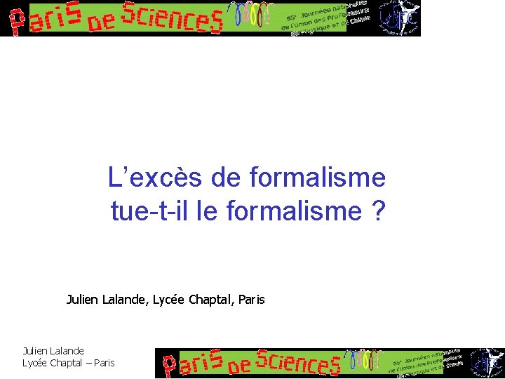 L’excès de formalisme tue-t-il le formalisme ? Julien Lalande, Lycée Chaptal, Paris Julien Lalande