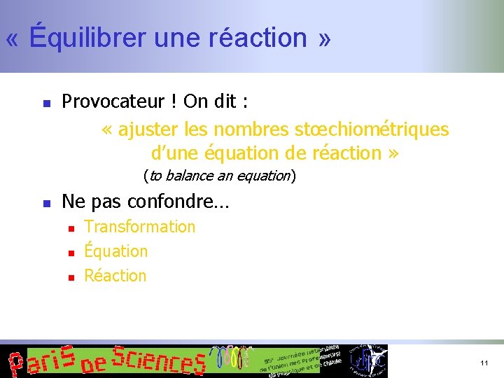  « Équilibrer une réaction » n Provocateur ! On dit : « ajuster