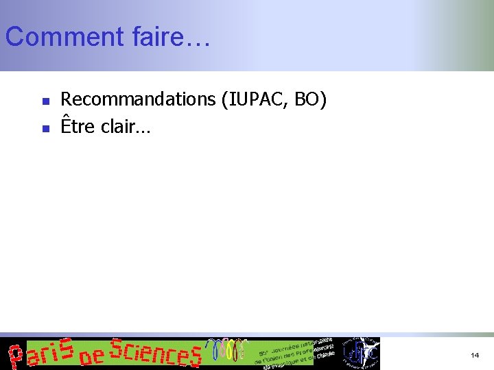 Comment faire… n n Recommandations (IUPAC, BO) Être clair… 14 