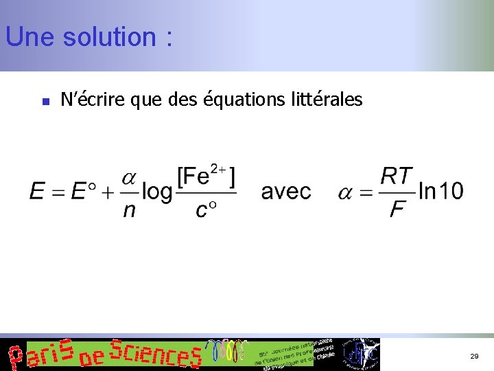 Une solution : n N’écrire que des équations littérales 29 