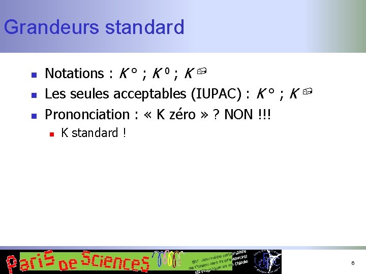 Grandeurs standard n n n Notations : K ° ; K 0 ; K