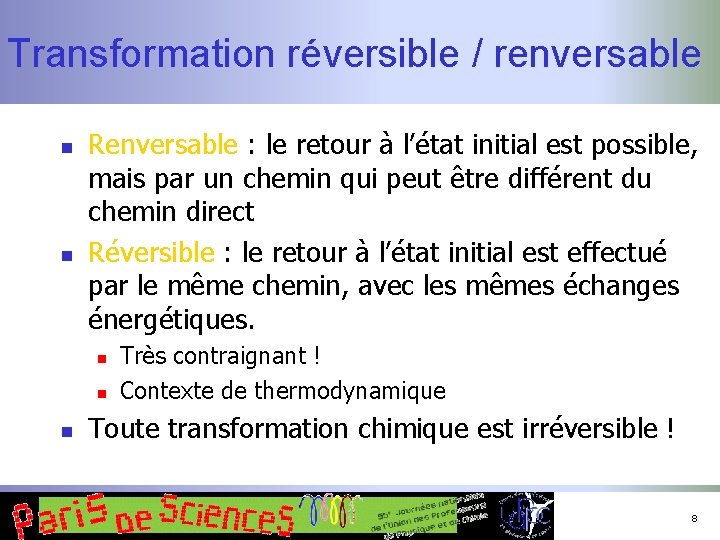 Transformation réversible / renversable n n Renversable : le retour à l’état initial est