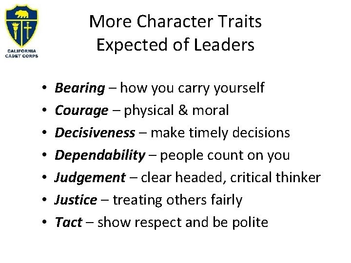More Character Traits Expected of Leaders • • Bearing – how you carry yourself