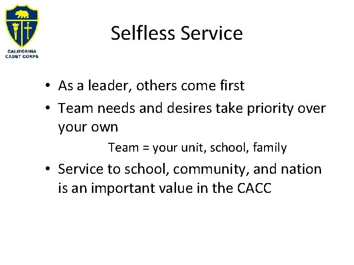 Selfless Service • As a leader, others come first • Team needs and desires