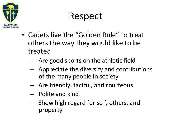 Respect • Cadets live the “Golden Rule” to treat others the way they would