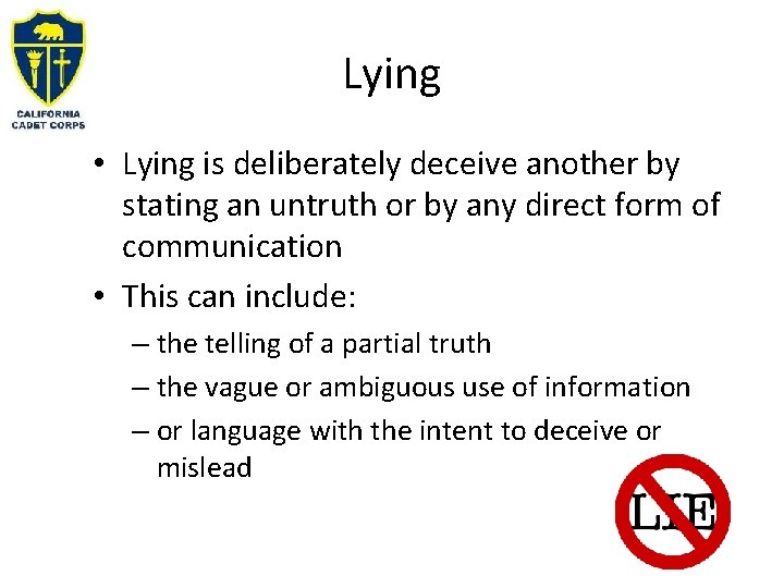 Lying • Lying is deliberately deceive another by stating an untruth or by any